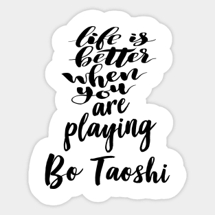 Life Is Better When You Are Playing Bo Taoshi Sticker